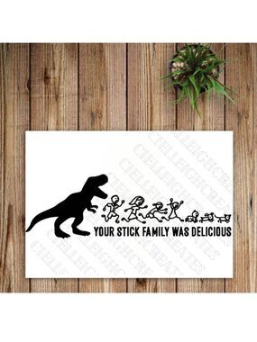 *2 for $20* Your Stick Family Was Delicious Dinosaur vinyl decal Sticker